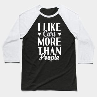 I Like Cars More Than People Baseball T-Shirt